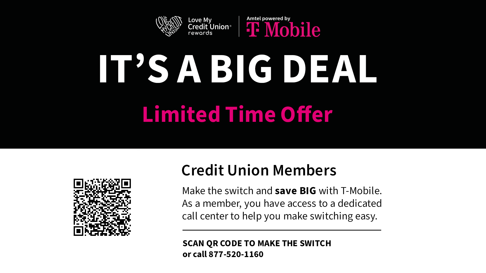 love my credit union rewards amtel powered by tmobile it's a big deal limited time offer credit union members make the switch and save big with t-mobile as a member, you have access to a dedicated call center to help you make switching easy. scan qr code to make the switch or call 877-520-1160